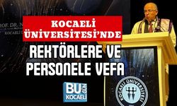 KOCAELİ ÜNİVERSİTESİ’NDE REKTÖRLERE VE PERSONELE VEFA
