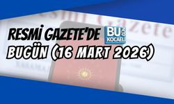 RESMİ GAZETE’DE BUGÜN (16 MART 2026)