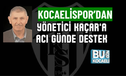 KOCAELİSPOR’DAN YÖNETİCİ KAÇAR’A ACI GÜNDE DESTEK