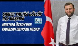 SAADET PARTİSİ GÖLCÜK İLÇE BAŞKANI MUSTAFA ÖZSOY’DAN RAMAZAN BAYRAMI MESAJI