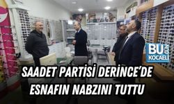 SAADET PARTİSİ DERİNCE’DE ESNAFIN NABZINI TUTTU