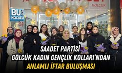 SAADET PARTİSİ GÖLCÜK KADIN GENÇLİK KOLLARI’NDAN ANLAMLI İFTAR BULUŞMASI