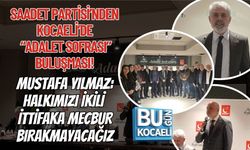 SAADET PARTİSİ’NDEN KOCAELİ’DE “ADALET SOFRASI” BULUŞMASI! MUSTAFA YILMAZ:HALKIMIZI İKİLİ İTTİFAKA MECBUR BIRAKMAYACAĞIZ
