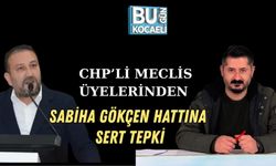 CHP’Lİ MECLİS ÜYELERİNDEN SABİHA GÖKÇEN HATTINA SERT TEPKİ