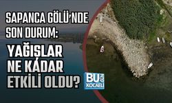 SAPANCA GÖLÜ’NDE SON DURUM: YAĞIŞLAR NE KADAR ETKİLİ OLDU?
