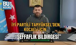 İYİ PARTİLİ TAMYÜKSEL’DEN KOCAELİ İÇİN “ŞEFFAFLIK BİLDİRGESİ”