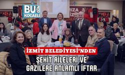 İZMİT BELEDİYESİ’NDEN ŞEHİT AİLELERİ VE GAZİLERE ANLAMLI İFTAR