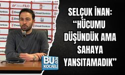 SELÇUK İNAN: “HÜCUMU DÜŞÜNDÜK AMA SAHAYA YANSITAMADIK”