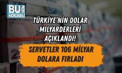 TÜRKİYE’NİN DOLAR MİLYARDERLERİ AÇIKLANDI! SERVETLER 106 MİLYAR DOLARA FIRLADI