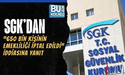 SGK’DAN “650 BİN KİŞİNİN EMEKLİLİĞİ İPTAL EDİLDİ” İDDİASINA YANIT
