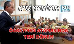 KPSS YETMİYOR: ÖĞRETMEN ATAMASINDA YENİ DÖNEM