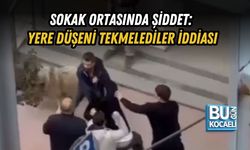 SOKAK ORTASINDA ŞİDDET: YERE DÜŞENİ TEKMELEDİLER İDDİASI