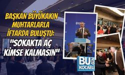 BAŞKAN BÜYÜKAKIN MUHTARLARLA İFTARDA BULUŞTU: “SOKAKTA AÇ KİMSE KALMASIN”