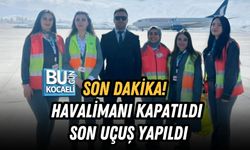 SON DAKİKA! HAVALİMANI KAPATILDI SON UÇUŞ YAPILDI