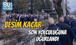 BESİM KAÇAR SON YOLCULUĞUNA UĞURLANDI