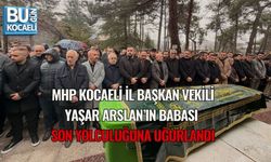 MHP KOCAELİ İL BAŞKAN VEKİLİ YAŞAR ARSLAN’IN BABASI SON YOLCULUĞUNA UĞURLANDI