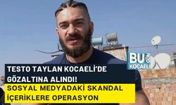TESTO TAYLAN KOCAELİ’DE GÖZALTINA ALINDI! SOSYAL MEDYADAKİ SKANDAL İÇERİKLERE OPERASYON