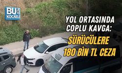 YOL ORTASINDA COPLU KAVGA: SÜRÜCÜLERE 180 BİN TL CEZA