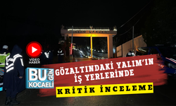 GÖZALTINDAKİ YALIM’IN İŞ YERLERİNDE KRİTİK İNCELEME