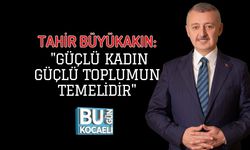 TAHİR BÜYÜKAKIN: "GÜÇLÜ KADIN GÜÇLÜ TOPLUMUN TEMELİDİR"