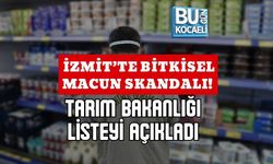 İZMİT’TE BİTKİSEL MACUN SKANDALI!  TARIM BAKANLIĞI LİSTEYİ AÇIKLADI