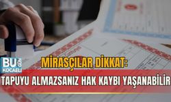 MİRASÇILAR DİKKAT: TAPUYU ALMAZSANIZ HAK KAYBI YAŞANABİLİR
