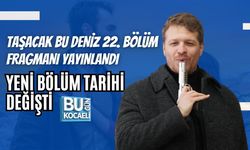 TAŞACAK BU DENİZ 22. BÖLÜM FRAGMANI YAYINLANDI: YENİ BÖLÜM TARİHİ DEĞİŞTİ