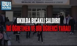 OKULDA BIÇAKLI SALDIRI: İKİ ÖĞRETMEN VE BİR ÖĞRENCİ YARALI