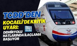 TCDD’DEN KOCAELİ’DE KRİTİK UYARI: DEMİRYOLU HATLARINDA İLAÇLAMA BAŞLIYOR