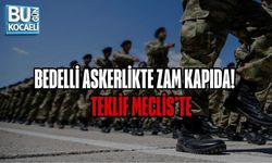 BEDELLİ ASKERLİKTE ZAM KAPIDA! TEKLİF MECLİS’TE