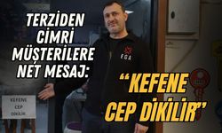 TERZİDEN CİMRİ MÜŞTERİLERE NET MESAJ: “KEFENE CEP DİKİLİR”
