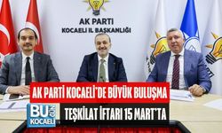 AK PARTİ KOCAELİ’DE BÜYÜK BULUŞMA: TEŞKİLAT İFTARI 15 MART’TA