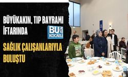 BÜYÜKAKIN, TIP BAYRAMI İFTARINDA SAĞLIK ÇALIŞANLARIYLA BULUŞTU