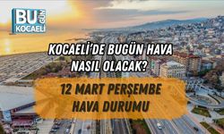 KOCAELİ’DE BUGÜN HAVA NASIL OLACAK? 12 MART PERŞEMBE HAVA DURUMU