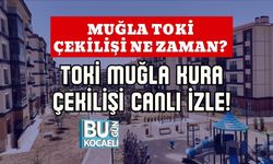MUĞLA TOKİ ÇEKİLİŞİ NE ZAMAN? TOKİ MUĞLA KURA ÇEKİLİŞİ CANLI İZLE!