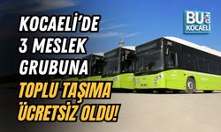 KOCAELİ’DE 3 MESLEK GRUBUNA TOPLU TAŞIMA ÜCRETSİZ OLDU!