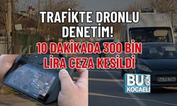 TRAFİKTE DRONLU DENETİM! 10 DAKİKADA 300 BİN LİRA CEZA KESİLDİ
