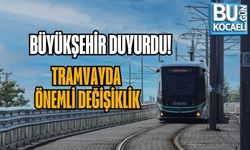 BÜYÜKŞEHİR DUYURDU! TRAMVAYDA ÖNEMLİ DEĞİŞİKLİK
