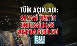 TÜİK AÇIKLADI: SANAYİ ÜRETİM ENDEKSİ OCAK 2026’DA GERİLEDİ