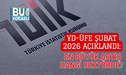 YD-ÜFE ŞUBAT 2026 AÇIKLANDI: EN BÜYÜK ARTIŞ HANGİ SEKTÖRDE?