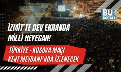İZMİT’TE DEV EKRANDA MİLLİ HEYECAN! TÜRKİYE – KOSOVA MAÇI KENT MEYDANI’NDA İZLENECEK