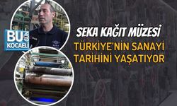 SEKA KAĞIT MÜZESİ TÜRKİYE’NİN SANAYİ TARİHİNİ YAŞATIYOR