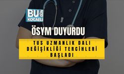 ÖSYM DUYURDU: TUS UZMANLIK DALI DEĞİŞİKLİĞİ TERCİHLERİ BAŞLADI