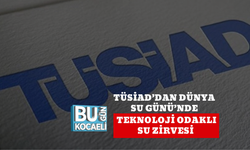 TÜSİAD’DAN DÜNYA SU GÜNÜ’NDE TEKNOLOJİ ODAKLI SU ZİRVESİ