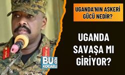 UGANDA SAVAŞA MI GİRİYOR? ASKERİ GÜCÜ NE?