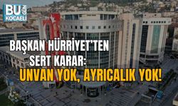 BAŞKAN HÜRRİYET’TEN SERT KARAR: UNVAN YOK, AYRICALIK YOK!