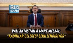 VALİ AKTAŞ’TAN 8 MART MESAJI: "KADINLAR GELECEĞİ ŞEKİLLENDİRİYOR"