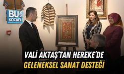 VALİ AKTAŞ’TAN HEREKE’DE GELENEKSEL SANAT DESTEĞİ