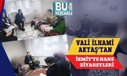 VALİ İLHAMİ AKTAŞ’TAN İZMİT’TE HANE ZİYARETLERİ