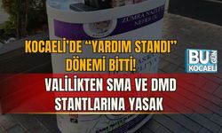 KOCAELİ’DE “YARDIM STANDI” DÖNEMİ BİTTİ! VALİLİKTEN SMA VE DMD STANTLARINA YASAK